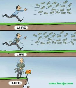 Fundamental truths of life : Running after money