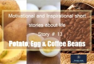 Inspiring short stories with moral - potato , egg and coffee bean