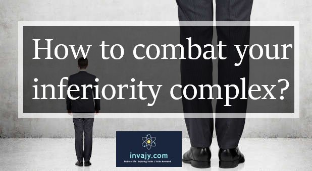 How to combat your inferiority complex?
