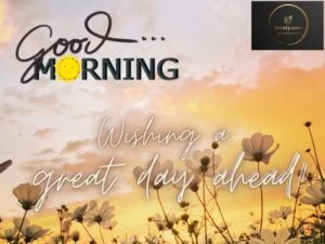 Good Morning. Wishing a great day ahead!