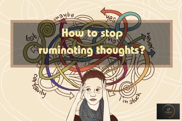 How to Stop Rumination or Ruminating Thoughts?