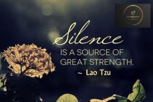 Silence is a source of great strength. ~ Lao Tzu