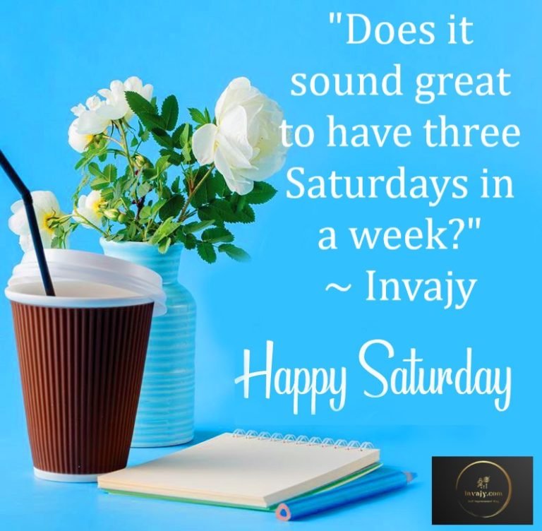 100 Saturday Quotes to welcome Happy Weekend