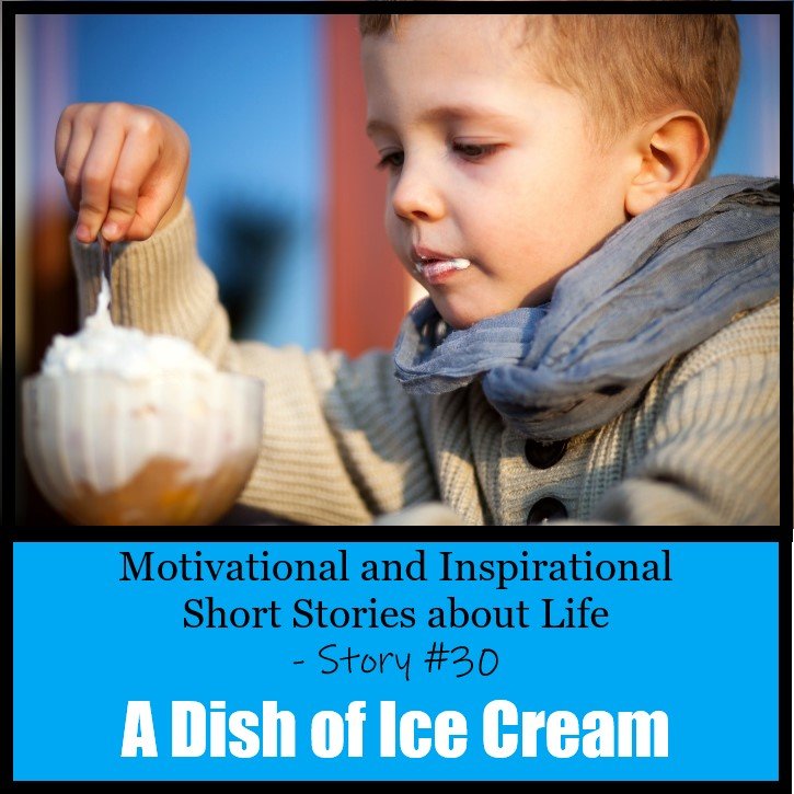 Inspirational Stories about Life – A Dish of Ice Cream (Short Story # 30)