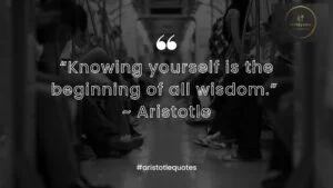 Knowing yourself is the beginning of all wisdom ~ Aristotle Quote